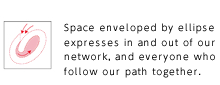 Space enveloped by ellipse expresses in and out of our network, and everyone who follow our path together.